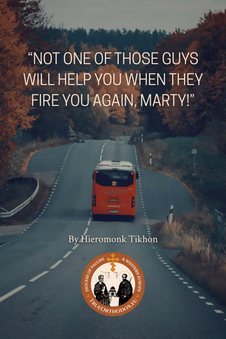 A bus taking off down a lone away. The title of the Blog Post “Not one of those guys will help you when they fire you again, Marty!” is overlaid. By Hieromonk Tikhon. The official logo for TrueOrthodox.eu overlays the image at the bottom.