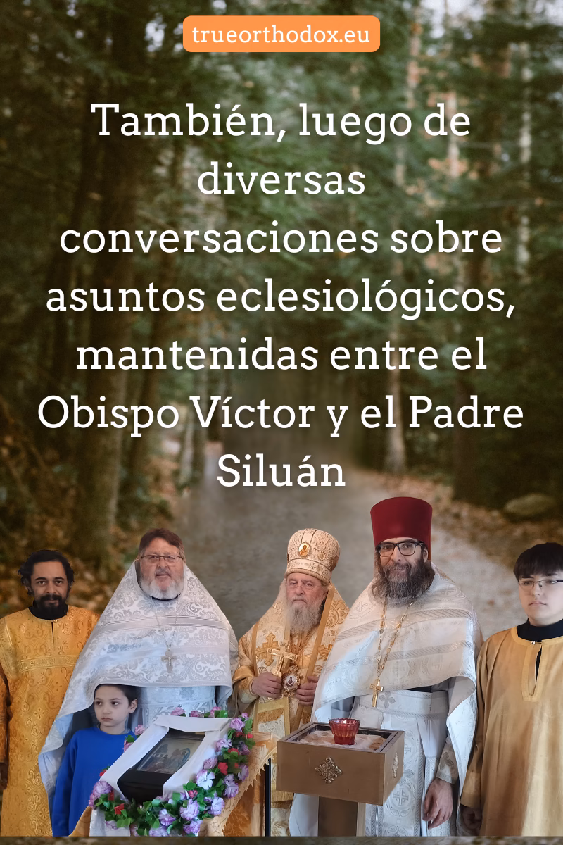 luego de diversas conversaciones sobre asuntos eclesiológicos, mantenidas entre el Obispo Víctor y el Padre Siluán