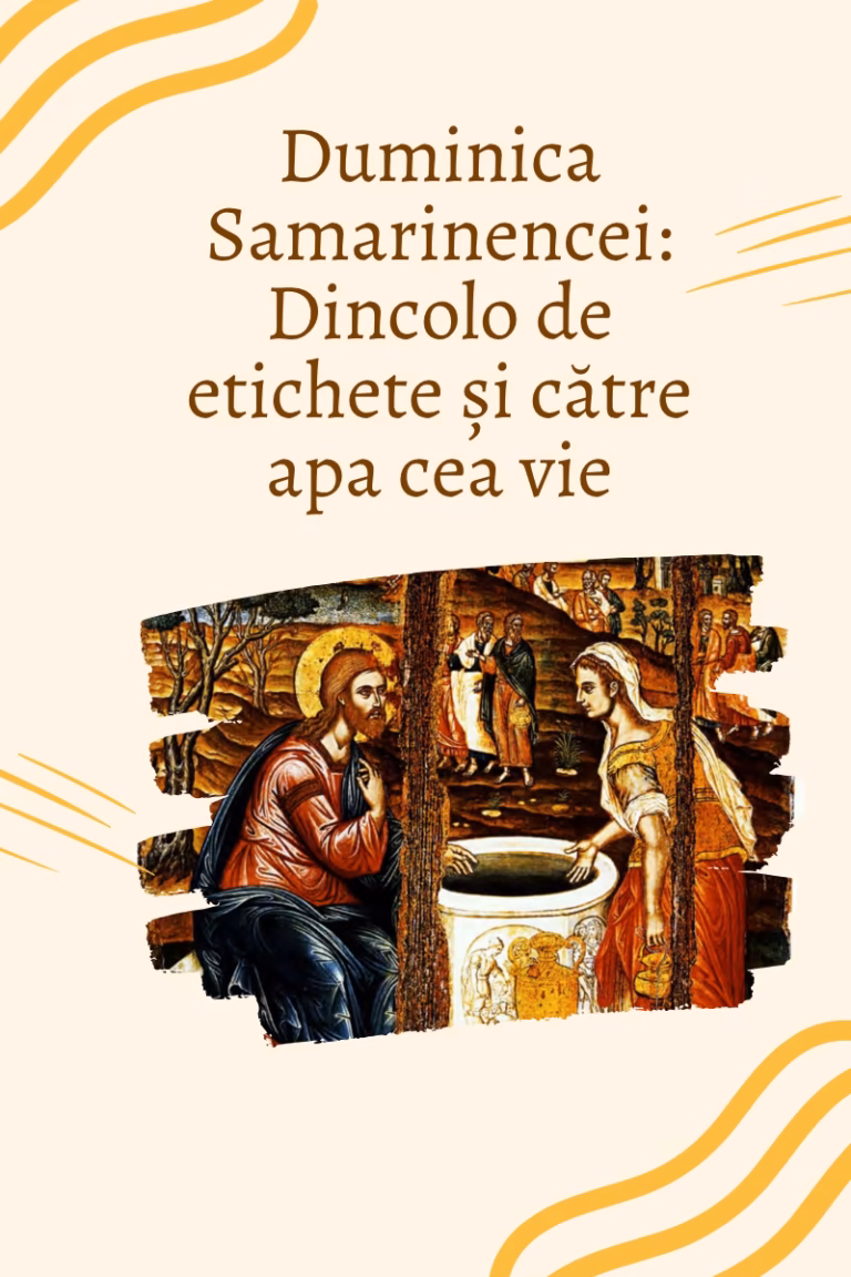 Duminica Samarinencei: Dincolo de etichete și către apa cea vie