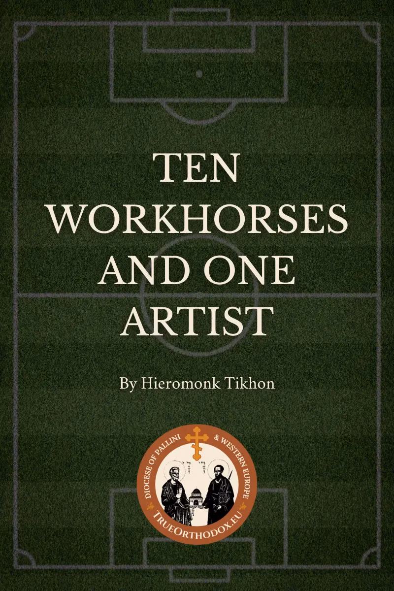 Ten Workhorses and One Artist. A Homily by Hieromonk Tikhon